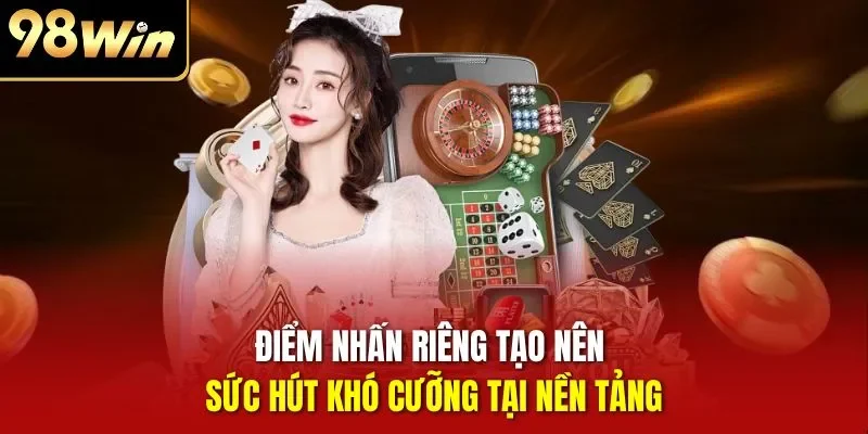 Điểm nhấn riêng tạo nên sức hút khó cưỡng tại nền tảng